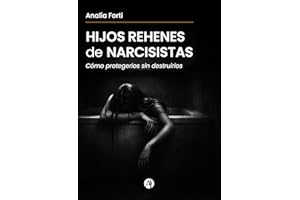 Hijos Rehenes de Narcisistas: Cómo protegerlos sin destruirlos (Spanish Edition)
