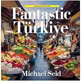 Fantastic Turkiye: 40 Great Destinations Described