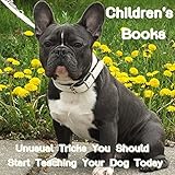 Children's Books: Unusual Tricks You Should Start Teaching Your Dog Today (Dog Picture Books For Kids) (The Most Popular Dog Breeds of 2015)