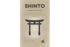 SHINTO Summarized: Kami, Nature, and the Sacred Wisdom of Japan’s Ancient Spiritual Traditions (Religion Summit Collection)