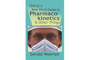 Gerry's Real World Guide to Pharmacokinetics & Other Things