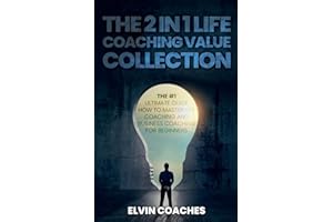 The 2 in 1 Life Coaching Value Collection: The #1 Ultimate Guide How to master Life Coaching and Business Coaching for Beginners