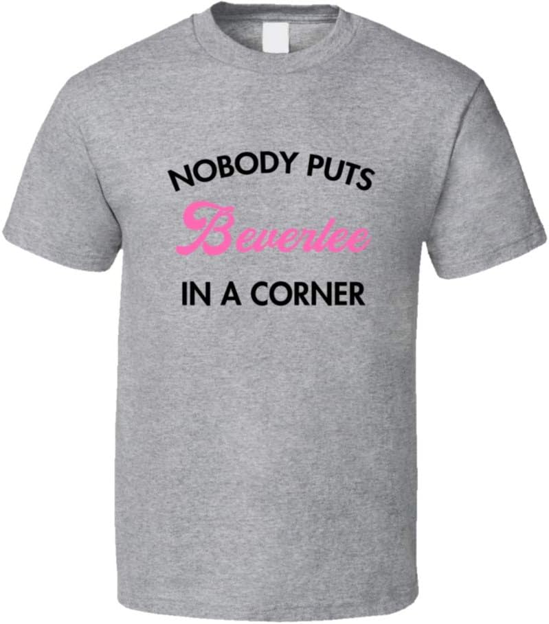 Nobody Puts Beverlee in a Corner First Name Gift Idea T Shirt