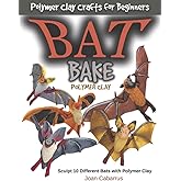 Bat Bake Polymer Clay: Sculpt 10 Different Bats with Polymer Clay