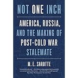 Not One Inch: America, Russia, and the Making of Post-Cold War Stalemate (The Henry L. Stimson Lectures Series)