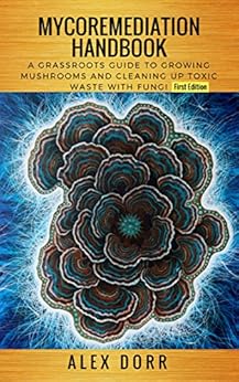 fungi toxic remove waste Growing Grassroots to Guide Handbook: A Mycoremediation