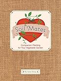 Soil Mates: Companion Planting for Your Vegetable Garden by 