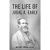 The life of Jubal A. Early