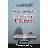 Abandoned Parents: The Devil's Dilemma: The Causes and Consequences of Adult Children Abandoning Their Parents