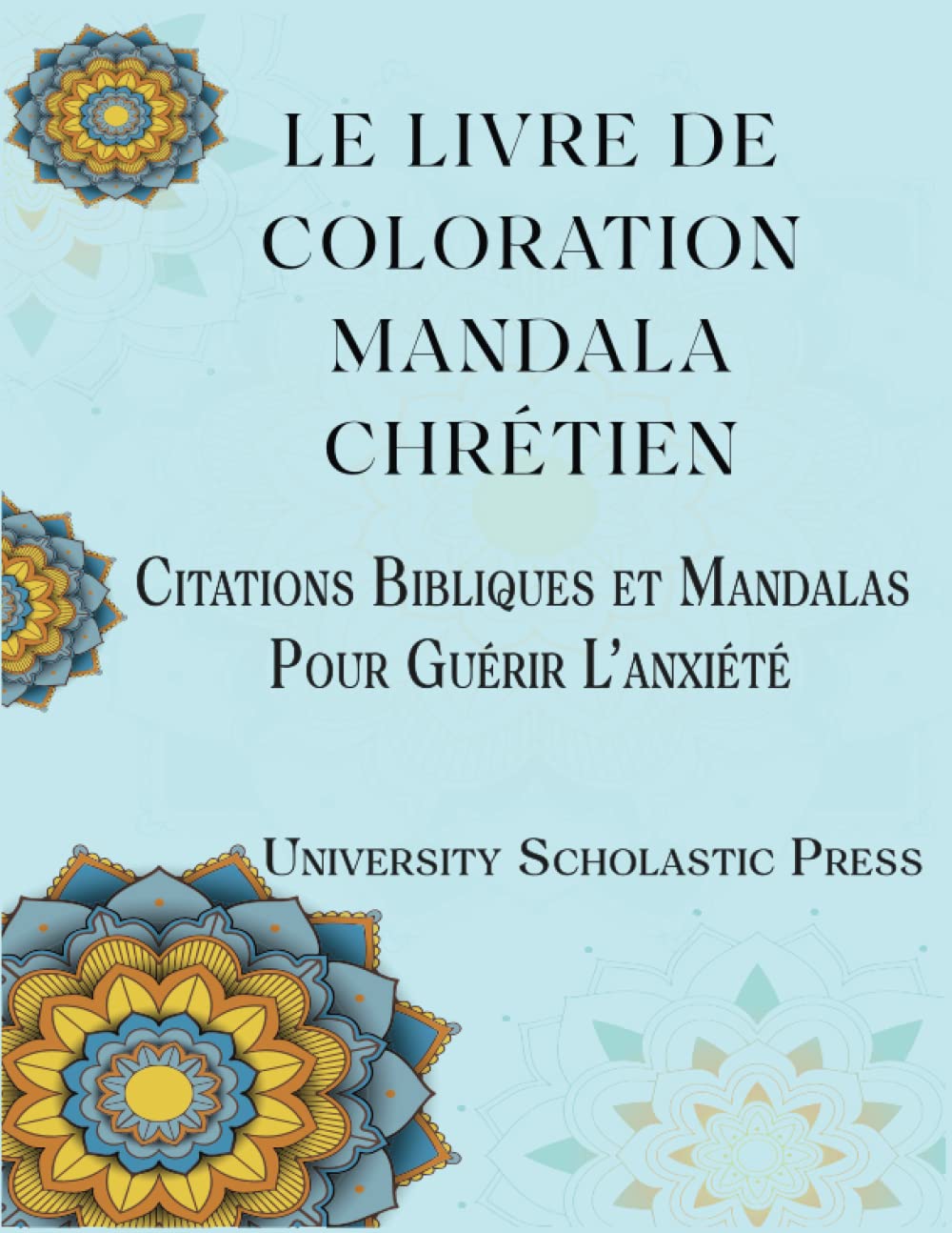 Amazon Com Le Livre De Coloration Mandala Chretien Citations Bibliques Et Mandalas Pour Guerir L Anxiete French Edition Press University Scholastic Books
