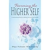 Becoming the Higher Self: A motivational book to unblock your spiritual journey