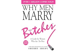WHY MEN MARRY BITCHES: Expanded New Edition - A Guide for Women Who Are Too Nice