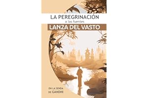 La Peregrinación a las Fuentes: Iniciando en la senda de Gandhi (Libros Lanza del Vasto: Discipulo Occidental de Gandhi) (Spanish Edition)
