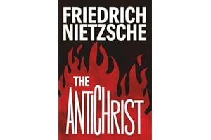The Antichrist Nietzsche: Beyond Good and Evil: Rethinking Morality in The Antichrist