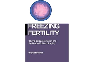 Freezing Fertility: Oocyte Cryopreservation and the Gender Politics of Aging (Biopolitics Book 22)