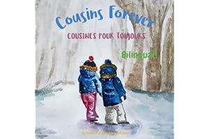 Cousins Forever - Cousines pour toujours: Α bilingual children's book in French and English (French Bilingual Books - Fostering Creativity in Kids) (French Edition)