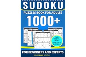 Sudoku Puzzles Book for Adults 1000+: Easy, Medium, Hard, Diabolical, Extreme Sudoku Puzzles Book for Beginners and Experts with Full Solutions