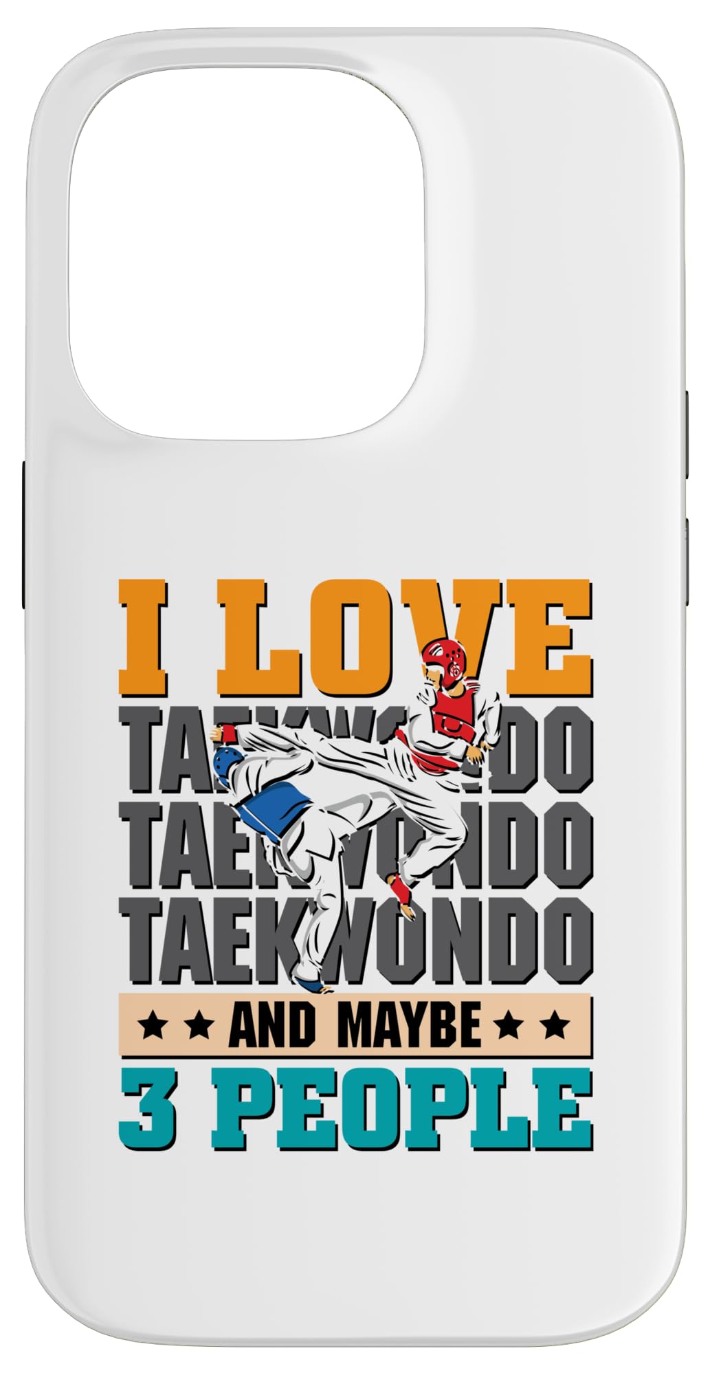 I love Taekwondo and maybe 3 people - Taekwondo Case for iPhone 14 Pro