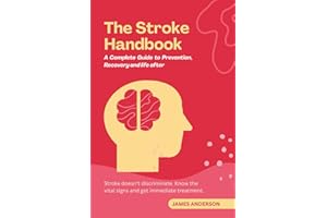 The Stroke Handbook: A complete Guide to Prevention, Recovery and life after