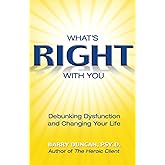 What's Right With You: Debunking Dysfunction and Changing Your Life