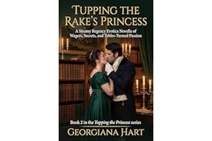 Tupping the Rake's Princess: A Steamy Regency Erotica Novella of Wagers, Secrets, and Tables-Turned Passion (Book 2 of the Tu