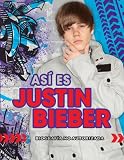 Asi es Justin Bieber / Justin Bieber Uncovered: Biografia no autorizada / Unauthorized (Spanish Edition)
