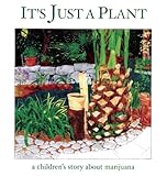 It's Just a Plant: A Children's Story about Marijuana