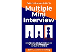 BeMo's Ultimate Guide to Multiple Mini Interview: How to Increase Your MMI Score by 27% without Memorizing any Sample Questio