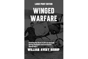 Winged Warfare (Large Print Edition): Hunting the Huns in the air through daring dogfights and survival in World War I