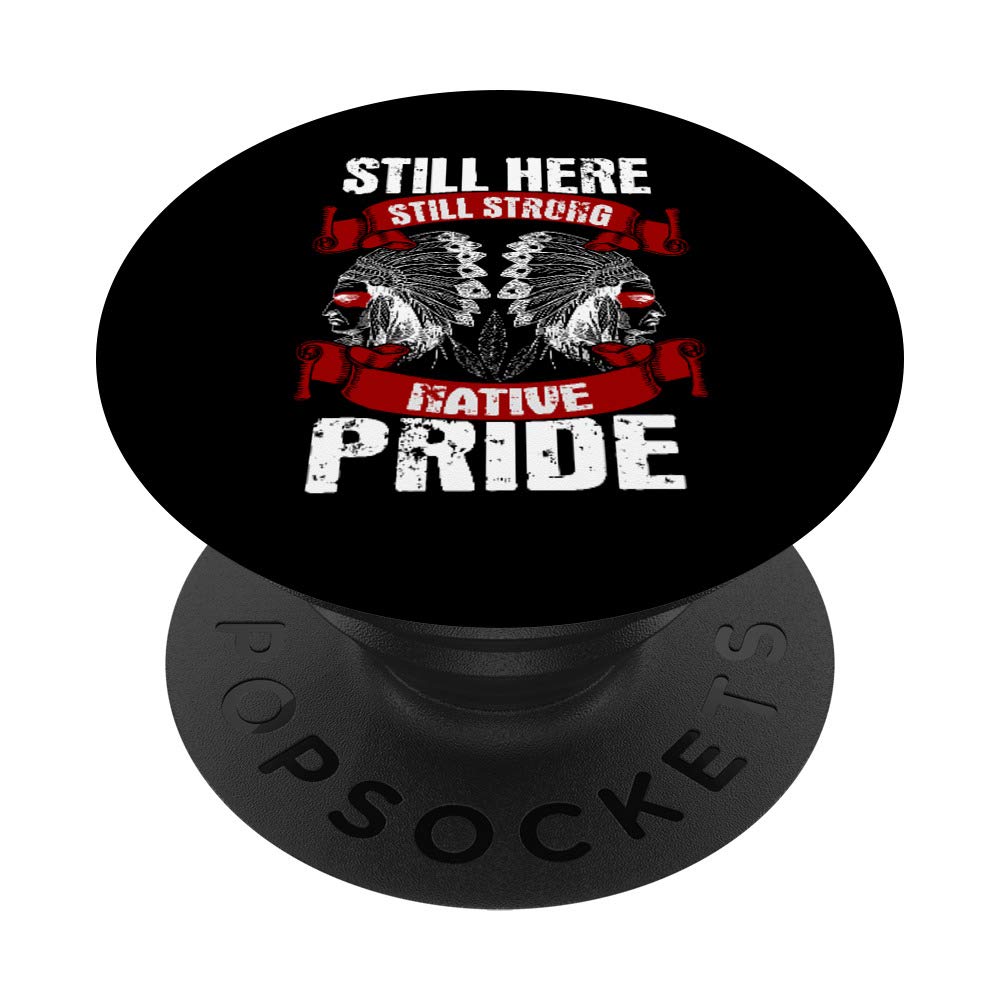 Still Here Still Strong Native Pride | Indian Heritage Gift PopSockets Grip and Stand for Phones and Tablets