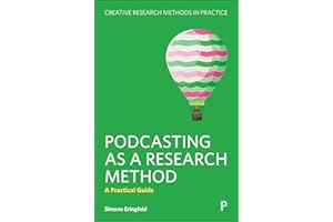Podcasting as a Research Method: A Practical Guide (Creative Research Methods in Practice)