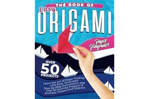 The Book of Easy Origami: Learn the Art of Paper Folding with Wase, Illustrated Step-by-Step Instructions, and Over 50 Exciting Projects of Animals, ... Book) (Paper Playmates' "How to Do" Books)