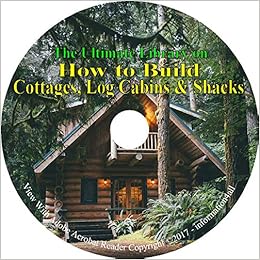 How To Build Cottages Log Cabins Shacks Ultimate Library On Cd