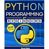 Python Programming for Beginners: A Complete Step-by-Step Guide to Mastering Python Coding in Less Than a Month