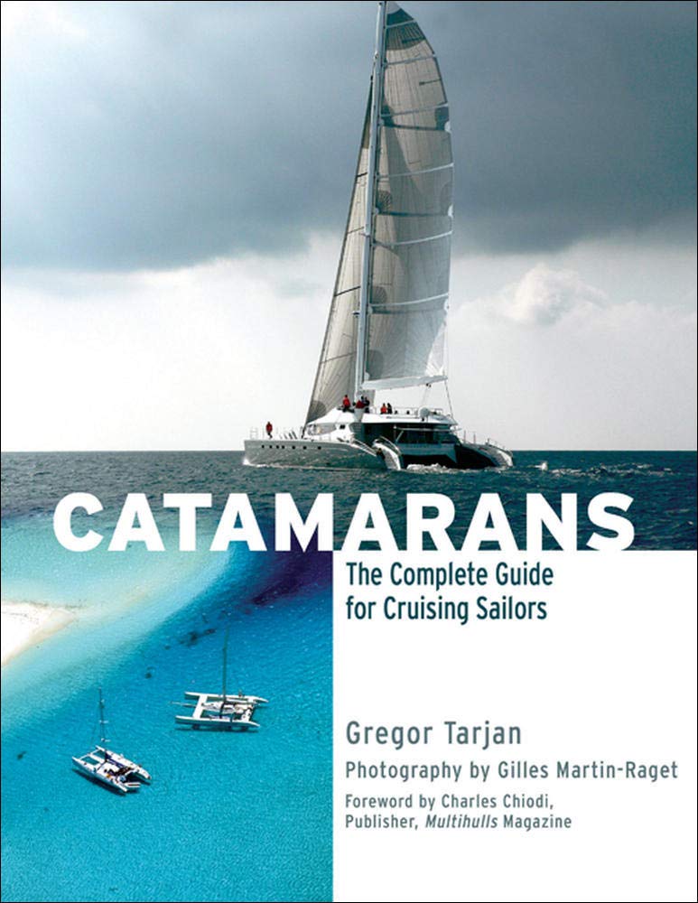 Catamarans The Complete Guide For Cruising Sailors Tarjan Gregor 9780071498852 Amazon Com Books