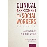 Clinical Assessment for Social Workers: Quantitative and Qualitative Methods