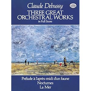 3 GRT ORCHESTRAL WORKS IN FULL: Prélude a l’Après-MIDI d’Un Faune, Nocturnes, La Mer