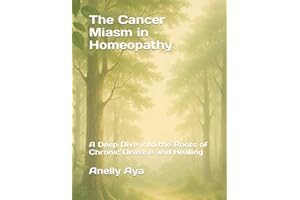 The Cancer Miasm in Homeopathy: A Deep Dive into the Roots of Chronic Disease and Healing