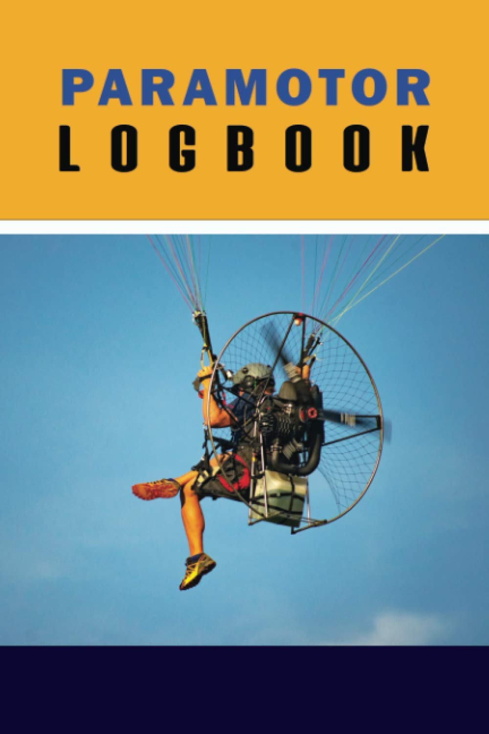 Paramotor Logbook: Journal & Record Diary For Paraglider to Record Flight Details. Paraglider Glider Apprecation Gifts For Men Women Kids Logbook, Glider Log