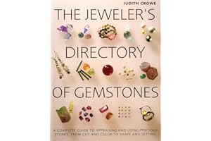 The Jeweler's Directory of Gemstones: A Complete Guide to Appraising and Using Precious Stones From Cut and Color to Shape an