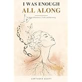 I Was Enough All Along: A Story of Resilience, Truth, and Becoming