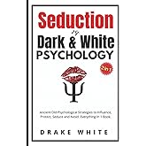 Seduction Vs. Dark and White Psychology (2 in 1): Ancient Old Psychological Strategies to Influence, Protect, Seduce and Avoid. Everything in 1 Book.