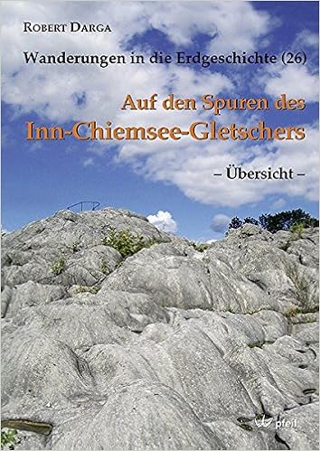 Wanderungen In Die Erdgeschichte Band 26 Auf Den Spuren Des Inn Chiemsee Gletschers Ubersicht Amazon De Darga Robert Bucher