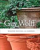 Guy Wolff: Master Potter in the Garden by Suzanne Staubach, Joseph Szalay