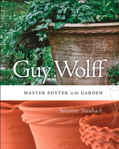 Guy Wolff: Master Potter in the Garden by Suzanne Staubach, Joseph Szalay