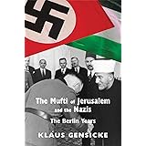 The Mufti of Jerusalem and the Nazis: The Berlin Years
