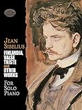 Finlandia, Valse Triste and Other Works for Solo Piano (Dover Music for Piano) by Jean Sibelius