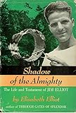 Shadow of the Almighty : The Life and Testament of Jim Elliot by 