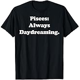 Pisces Always Daydreaming Sign T-Shirt