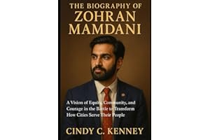 The Biography of Zohran Mamdani: A Vision of Equity, Community, and Courage in the Battle to Transform How Cities Serve Their People (Lives That Shaped Us)